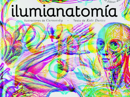 Libro Ilumianatomía: ¿Has soñado alguna vez al son de tus latidos?   Pues despierta y descubre un caleidoscopio de color