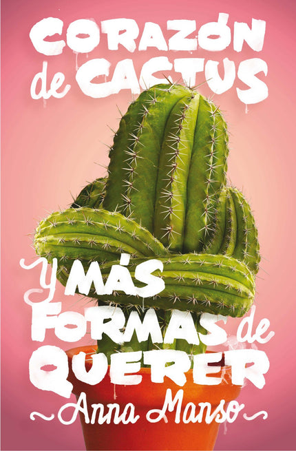 Libro Corazón De Cactus Y Mas Formas De Querer: Música, amigos, instituto, padres, madres, hermanos y amor amor amor. Co