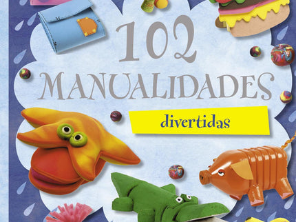 Libro 102 Manualidades (100 Manualidades): Más de cien divertidas manualidades para que aproveches esas largas tardes de