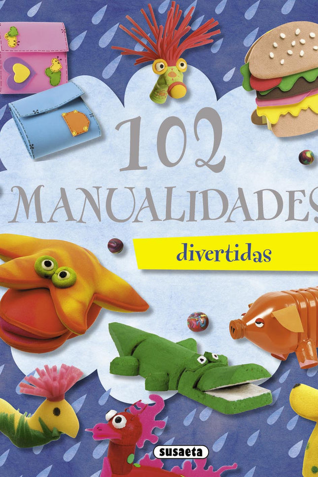Libro 102 Manualidades (100 Manualidades): Más de cien divertidas manualidades para que aproveches esas largas tardes de