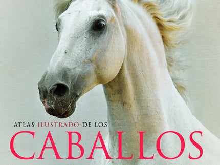 Libro Atlas Ilustrado De Los Caballos Y Ponis: Los caballos han sido animales de gran utilidad para el ser humano, aunqu