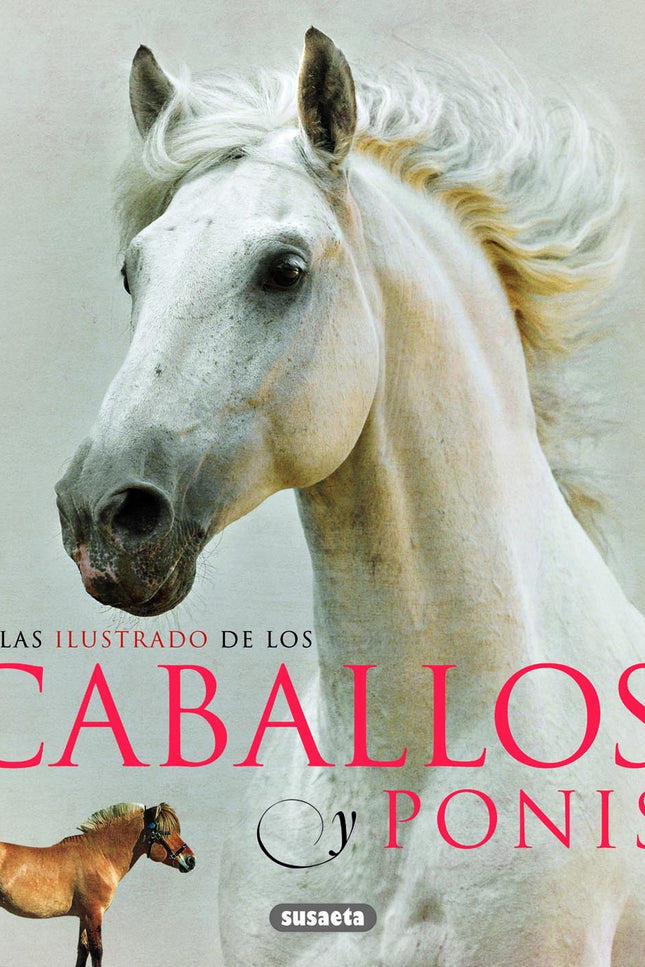 Libro Atlas Ilustrado De Los Caballos Y Ponis: Los caballos han sido animales de gran utilidad para el ser humano, aunqu