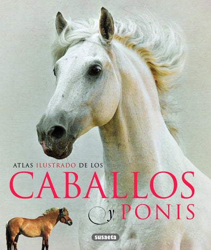 Libro Atlas Ilustrado De Los Caballos Y Ponis: Los caballos han sido animales de gran utilidad para el ser humano, aunqu