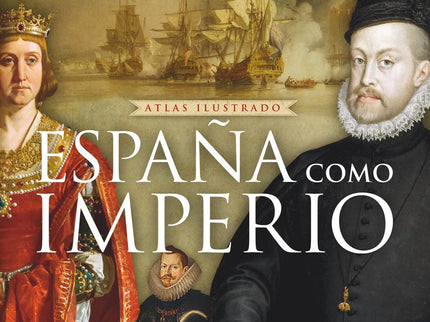Libro España Como Imperio: En este libro repleto de ilustraciones se muestran los logros, retos, ventajas e inconvenient