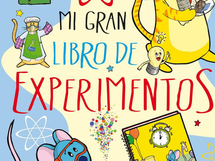 Libro Mi Gran Libros De Experimentos: Convierte un huevo en una pelota o unos fideos en verdaderos bailarines, fabrica t