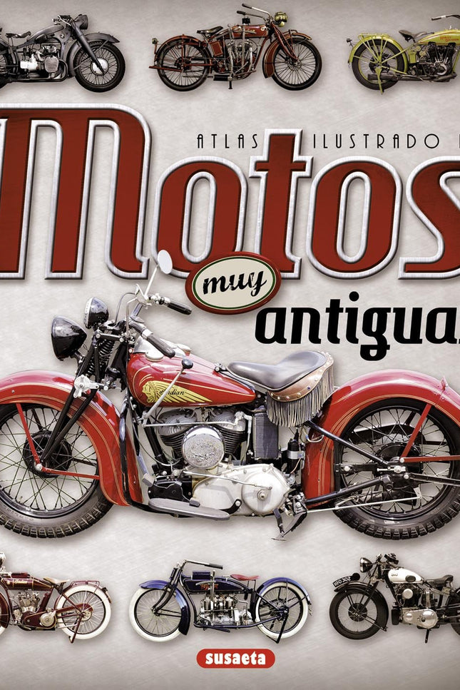 Libro Motos Antiguas: Los primeros fabricantes de motos con sus locos cacharros. Un exhaustivo catálogo visual de los mo