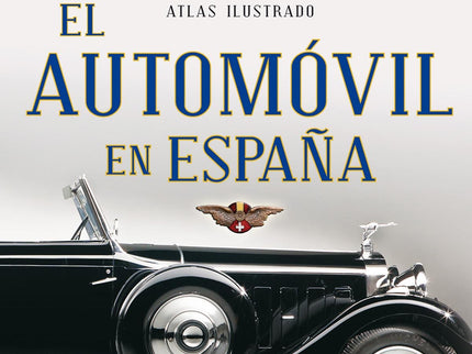 Libro Atlas Ilustrado El Automóvil En España: La historia del automóvil en España, desde el punto de vista de la creativ