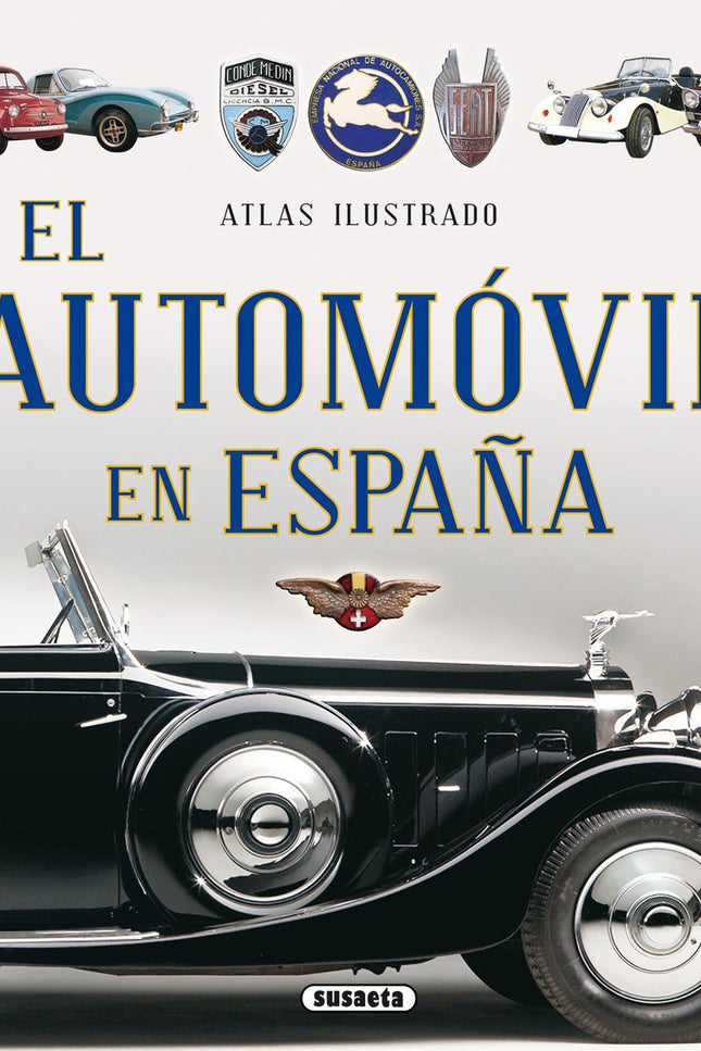 Libro Atlas Ilustrado El Automóvil En España: La historia del automóvil en España, desde el punto de vista de la creativ