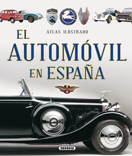 Libro Atlas Ilustrado El Automóvil En España: La historia del automóvil en España, desde el punto de vista de la creativ
