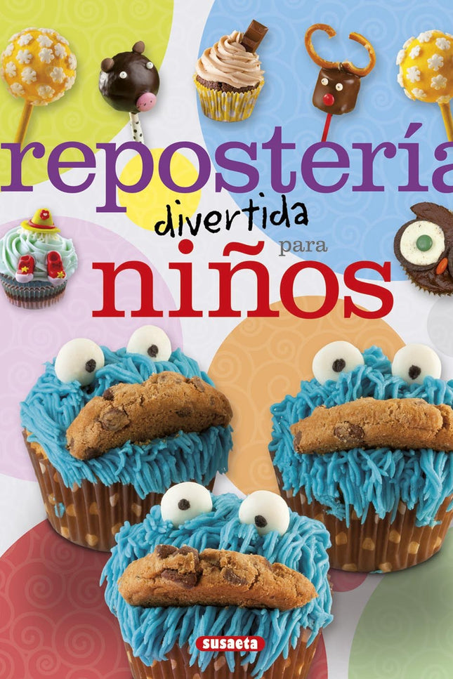 Libro Reposteria Divertida Para Niños: La creatividad en la cocina tiene notables beneficios, más si cabe si los comensa