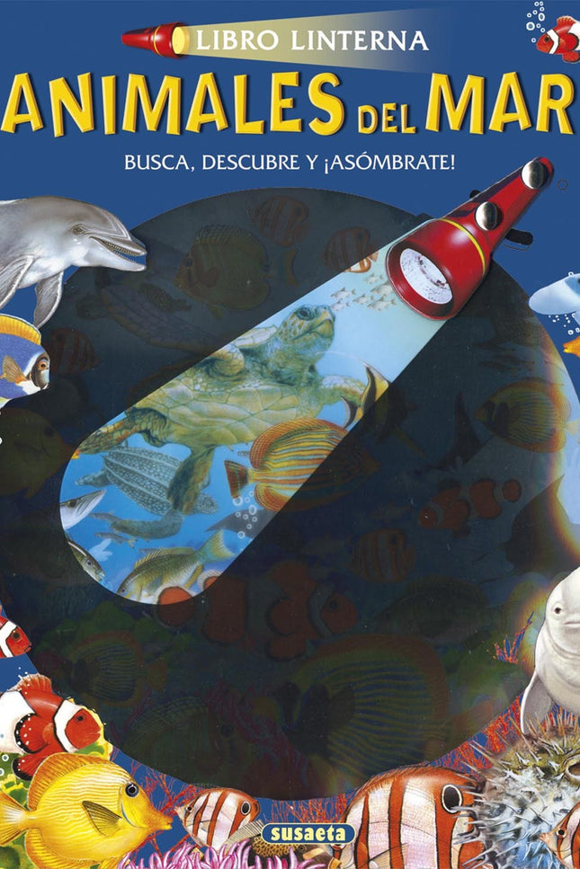 Libro Animales Del Mar: Recorre las imágenes con la linterna de cartón que incluye el libro y descubre todo lo que la os