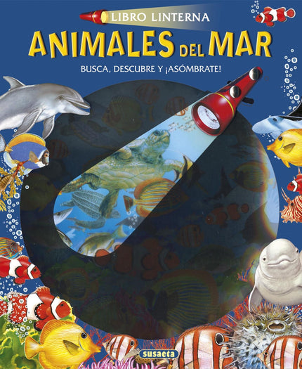 Libro Animales Del Mar: Recorre las imágenes con la linterna de cartón que incluye el libro y descubre todo lo que la os