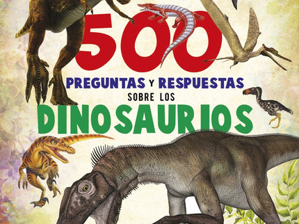 Libro 500 Preguntas Y Respuestas Sobre Los Dinosaurios: ¿Sabías que el braquiosaurio tenía uncorazón muy potente? ¿Y que