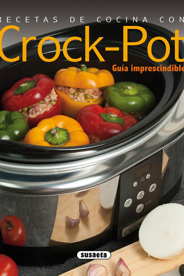 Libro Recetas De Cocina Con Crock-pot: Descubra los múltiples beneficios de la cocción lenta y saque el máximo partido a