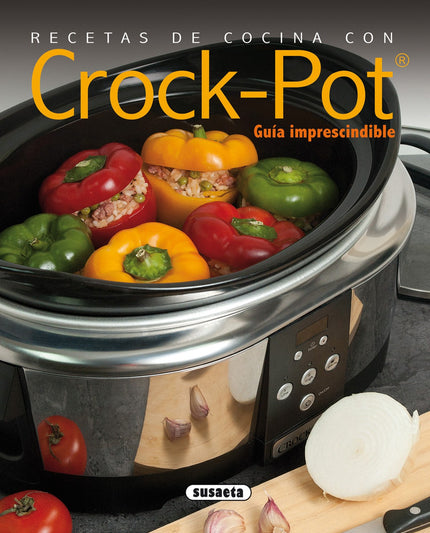 Libro Recetas De Cocina Con Crock-pot: Descubra los múltiples beneficios de la cocción lenta y saque el máximo partido a