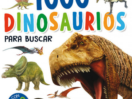 Libro 1000 Dinosaurios Para Buscar: Una aventura emocionante, llena de curiosidades y de datos increíbles sobre los dino