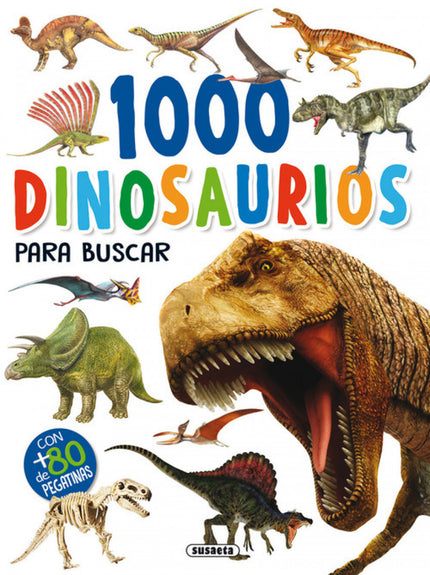 Libro 1000 Dinosaurios Para Buscar: Una aventura emocionante, llena de curiosidades y de datos increíbles sobre los dino