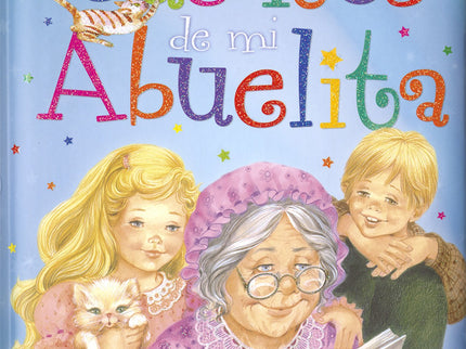 Libro Los Cuentos De Mi Abuelita: Los niños adoran los cuentos, nunca se cansan de oírlos o leerlos, y quién mejor que l