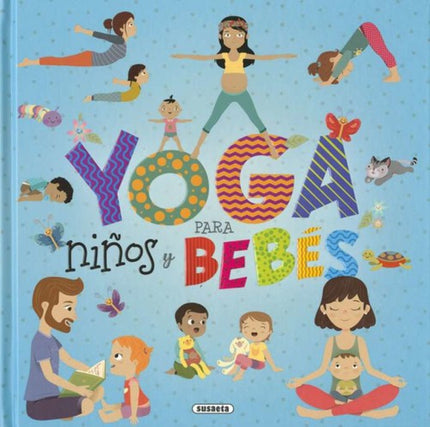 Libro Yoga Para Niños Y Bebés: Este libro te regala un momento especial para compartir con tu hijo. Está dedicado a los padres y madres que quieren introducir a sus pequeños al yoga.