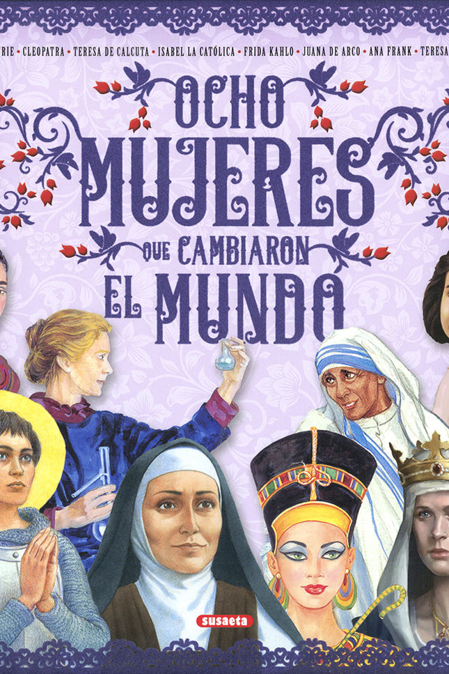 Libro Ocho Mujeres Que Cambiaron El Mundo: En este libro descubrimos a ocho grandes mujeres que han mejorado el mundo en las distintas parcelas en las que han ejercido su labor: la ciencia, el gobierno, el arte, la guerra, la religión y la solidaridad, dejando una huella que llega hasta nuestros días.