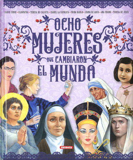 Libro Ocho Mujeres Que Cambiaron El Mundo: En este libro descubrimos a ocho grandes mujeres que han mejorado el mundo en las distintas parcelas en las que han ejercido su labor: la ciencia, el gobierno, el arte, la guerra, la religión y la solidaridad, dejando una huella que llega hasta nuestros días.