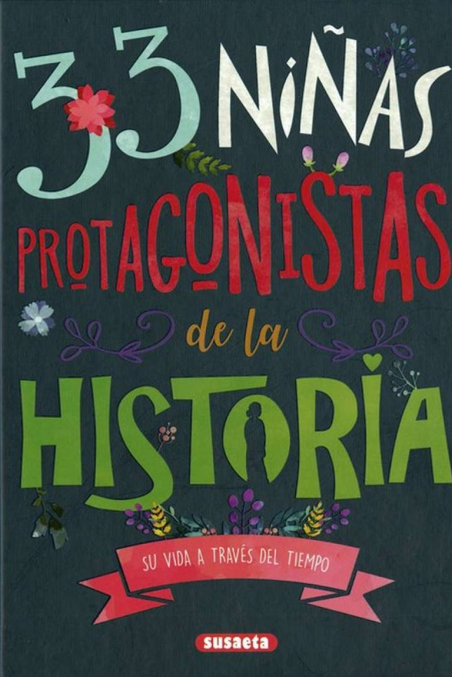Libro 33 Niñas Protagonistas De La Historia: Este libro está protagonizado por 33 niñas de todos los continentes, desde la prehistoria hasta la actualidad. A través de este recorrido por la historia y la geografía del mundo descubrirás la cantidad de cosas que tenéis en común a pesar de las distancias históricas y geográficas que os separan.