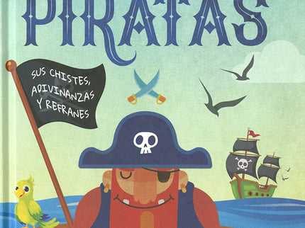 Libro Piratas. Sus Chistes, Adivinanzas Y Refranes: Después de navegar con el viento en popa por todos los mares que en el mundo hay, han llegado por fin... ¡los piratas!