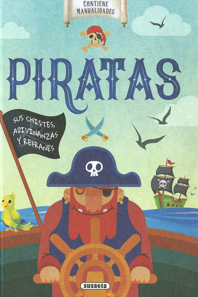 Libro Piratas. Sus Chistes, Adivinanzas Y Refranes: Después de navegar con el viento en popa por todos los mares que en el mundo hay, han llegado por fin... ¡los piratas!