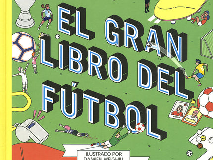 Libro El Gran Libro Del Fútbol: Si el fútbol te vuelve loco, ahora puedes tener la mejor guía del deporte rey. Conoce a los mejores jugadores, las distintas competiciones que existen, la jerga que se utiliza, las formaciones...