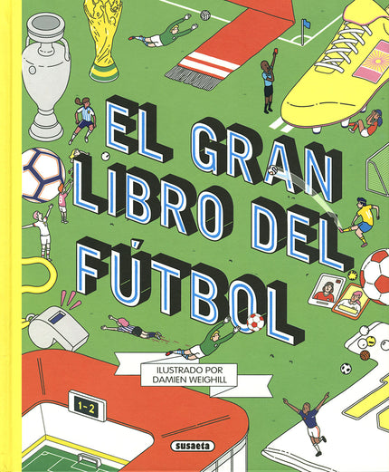 Libro El Gran Libro Del Fútbol: Si el fútbol te vuelve loco, ahora puedes tener la mejor guía del deporte rey. Conoce a los mejores jugadores, las distintas competiciones que existen, la jerga que se utiliza, las formaciones...