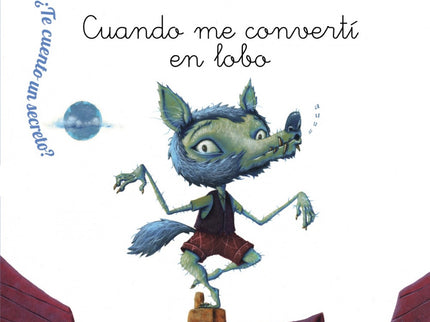 Libro Cuando Me Convertí En Lobo: Todas las noches un padre le cuenta un secreto a su hija. Algo que le ocurrió de peque