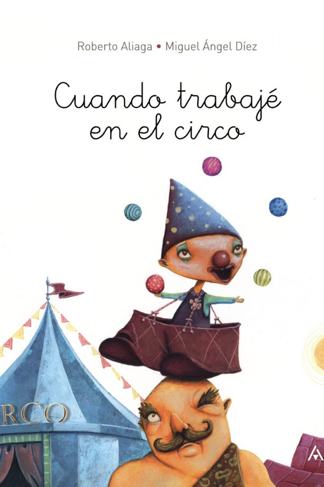 Libro Cuando Trabajé En El Circo: Todas las noches un padre le cuenta un secreto a su hija. Algo que le ocurrió de peque