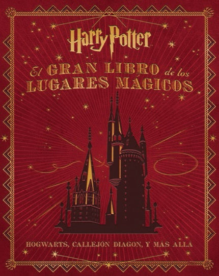 Libro El Gran Libro De Los Lugares Mágicos Harry Potter: Desde el castillo de Hogwarts a Hogsmeade y el Ministerio de Ma