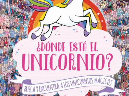 Libro ¿dónde Está El Unicornio?: Un Busca y Encuentra mágico Una manada de unicornios ha abandonado el Valle Arcoíris en