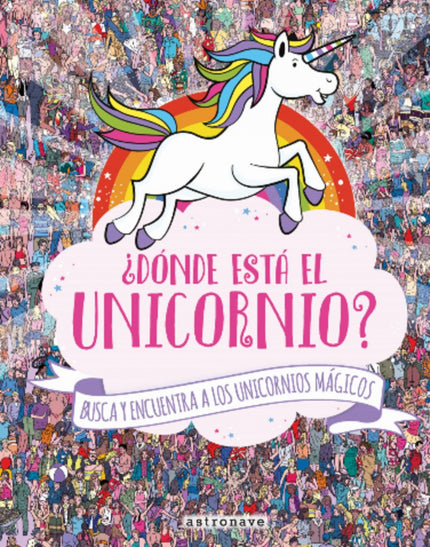 Libro ¿dónde Está El Unicornio?: Un Busca y Encuentra mágico Una manada de unicornios ha abandonado el Valle Arcoíris en