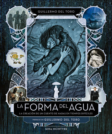 La forma del agua: la creación de un cuento de hadas en tiempos difíciles - Del Toro - Tapa dura