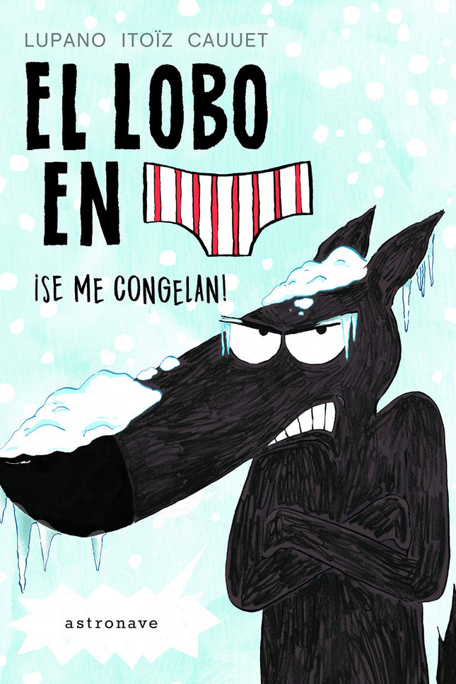 Libro El Lobo En Calzoncillos: íVuelve el lobo más famoso! Ha llegado el invierno y en el bosque hace un frío que pela.