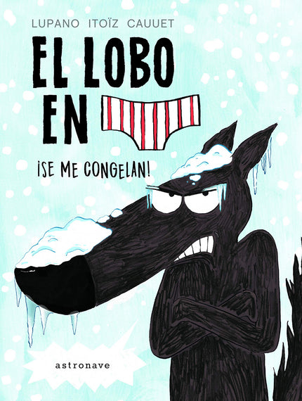 Libro El Lobo En Calzoncillos: íVuelve el lobo más famoso! Ha llegado el invierno y en el bosque hace un frío que pela.