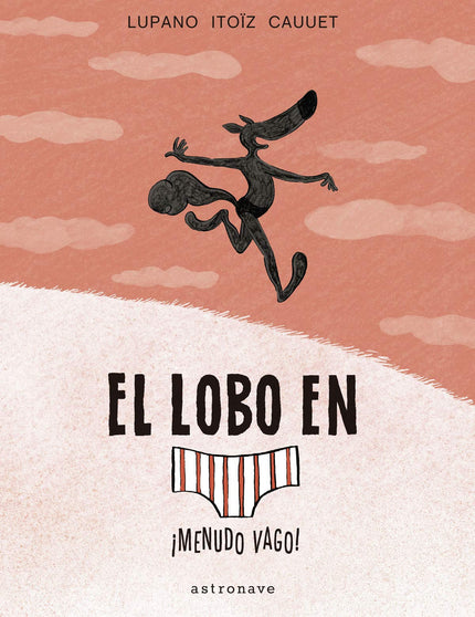 Libro El Lobo En Calzoncillos 4. ¡menudo Vago!: ¡Tercer volumen del lobo más famoso! En el bosque se celebra la carrera 'Rápido y furioso', en la que los pájaros más intrépidos compiten para ganar.