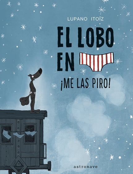 El Lobo En Calzoncillos 7. ¡me Las Piro!