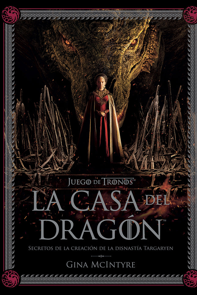 Juego De Tronos: La Casa Del Dragón. Secretos De La Creación De La Dinastía Targaryen