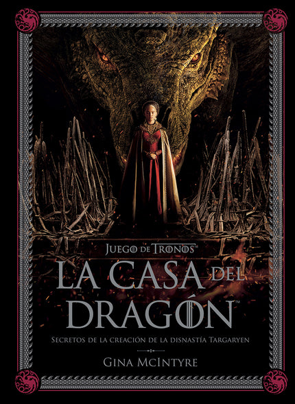 Juego De Tronos: La Casa Del Dragón. Secretos De La Creación De La Dinastía Targaryen