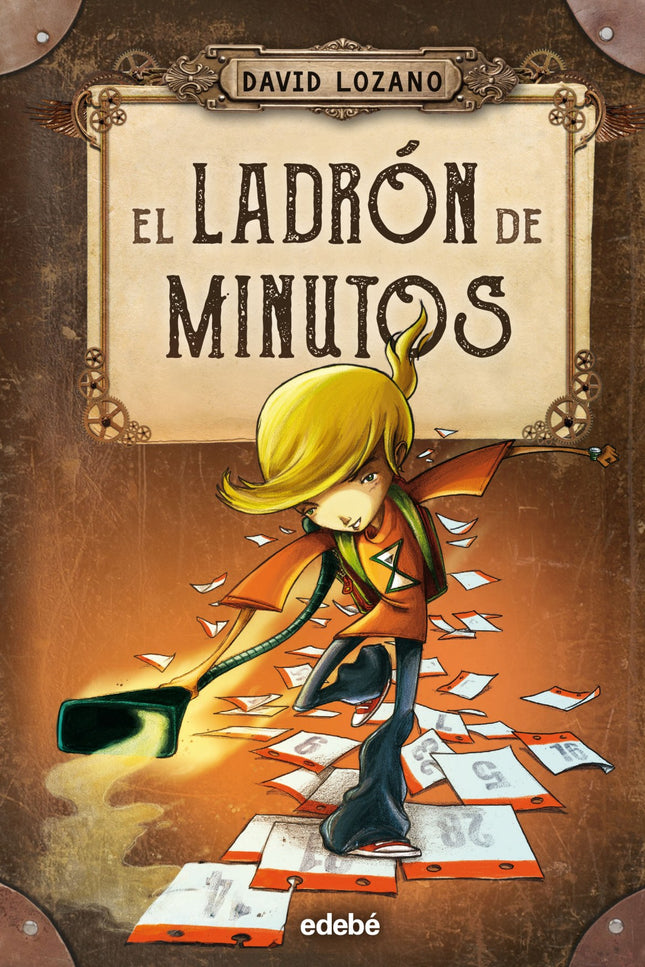 Libro El Ladrón De Minutos: ¿Te imaginas que el día de tu cumpleaños desaparece del calendario? Las Autoridades han deci