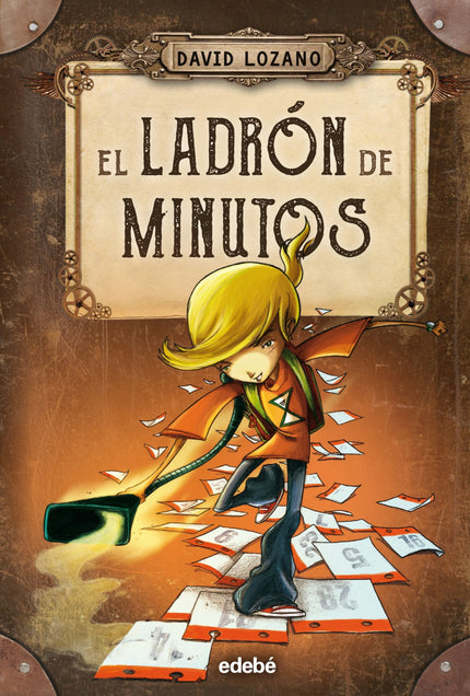 Libro El Ladrón De Minutos: ¿Te imaginas que el día de tu cumpleaños desaparece del calendario? Las Autoridades han deci