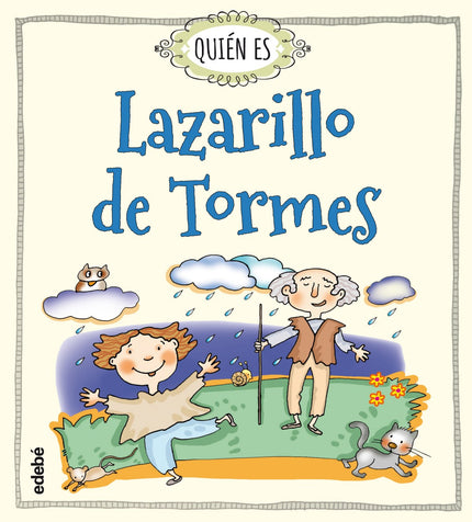 Libro ¿quién Es Lazarillo De Tormes?: Una bonita edición ilustrada dirigida a los más pequeños. Para compartir un tesoro