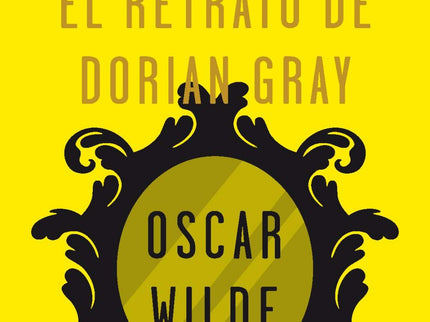 Libro El Retrato De Dorian Gray: Esta escalofriante novela refleja en gran parte las ideas que sobre el arte y la ética 