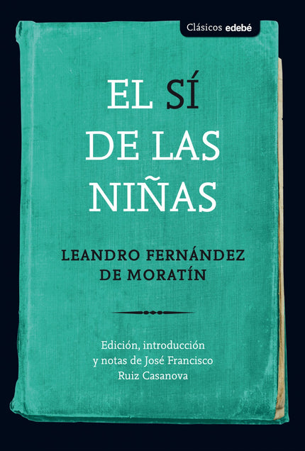 Libro El Sí De Las Niñas: Edición, introducción y notas: José Francisco Ruiz Casanova, profesor de Literatura Española de la Universidad Pompeu Fabra.