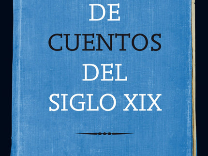 Libro Selección De Cuentos Del Siglo Xix: Edición, introducción y notas: Marta Cristina Carbonell, profesora titular de Literatura Española Moderna y Contemporánea de la Facultad de Filología de la Universidad de Barcelona.