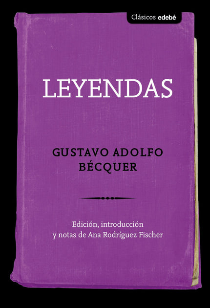Libro Leyendas: Edición, introducción y notas: Ana Rodríguez Fischer, profesora titular de Literatura Española de la Universidad de Barcelona.