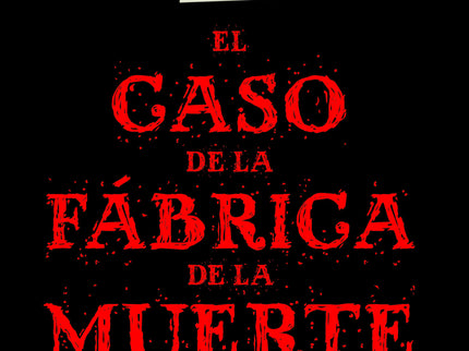 El Caso De La Fábrica De La Muerte